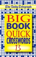 Le grand livre de mots croisés rapides du Daily Telegraph 13 - The Daily Telegraph Big Book of Quick Crosswords 13
