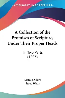 Un recueil des promesses de l'Écriture, sous leurs propres titres : En deux parties (1803) - A Collection of the Promises of Scripture, Under Their Proper Heads: In Two Parts (1803)