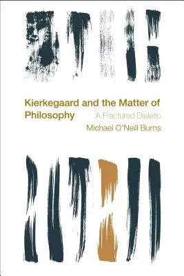 Kierkegaard et la question de la philosophie : Une dialectique fracturée - Kierkegaard and the Matter of Philosophy: A Fractured Dialectic