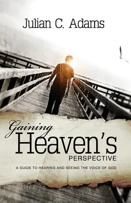 Le point de vue du ciel : Un guide pour entendre et voir la voix de Dieu - Gaining Heaven's Perspective: A Guide to Hearing and Seeing the Voice of God