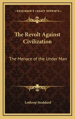 La révolte contre la civilisation : La menace de l'homme subalterne - The Revolt Against Civilization: The Menace of the Under Man