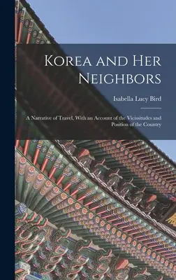 La Corée et ses voisins : Un récit de voyage, avec un compte rendu des vicissitudes et de la situation du pays - Korea and Her Neighbors: A Narrative of Travel, With an Account of the Vicissitudes and Position of the Country