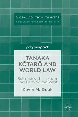 Tanaka Kōtarō et le droit mondial : Repenser le droit naturel en dehors de l'Occident - Tanaka Kōtarō And World Law: Rethinking the Natural Law Outside the West