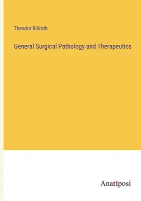 Pathologie chirurgicale générale et thérapeutique - General Surgical Pathology and Therapeutics