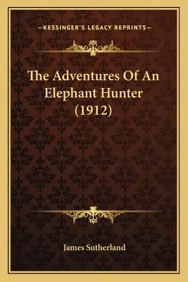 Les aventures d'un chasseur d'éléphants (1912) - The Adventures Of An Elephant Hunter (1912)