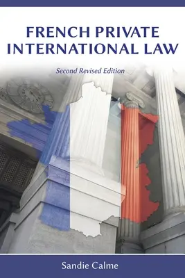 Le droit international privé français, deuxième édition révisée - French Private International Law, Second Revised Edition