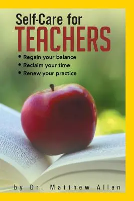 Prendre soin de soi pour les enseignants : Retrouver l'équilibre Retrouver son temps Renouveler sa pratique - Self-Care for Teachers: Regain Your Balance Reclaim Your Time Renew Your Practice