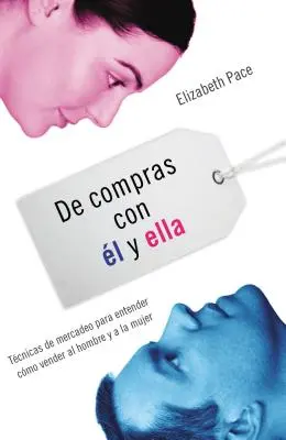 de Compras Con l Y Ella : Tcnicas de Mercadeo Para Entender Cmo Venderles Al Hombre Y a la Mujer = The X and Y of Buy - de Compras Con l Y Ella: Tcnicas de Mercadeo Para Entender Cmo Venderles Al Hombre Y a la Mujer = The X and Y of Buy