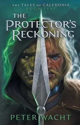 La vengeance du protecteur : Les Contes de Calédonie, Livre 5 - The Protector's Reckoning: The Tales of Caledonia, Book 5