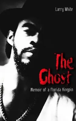 Le fantôme : mémoires d'un caïd de Floride - The Ghost: Memoir of a Florida Kingpin