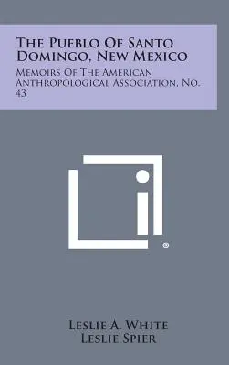 Le Pueblo de Santo Domingo, Nouveau Mexique : Mémoires de l'Association américaine d'anthropologie, n° 43 - The Pueblo of Santo Domingo, New Mexico: Memoirs of the American Anthropological Association, No. 43