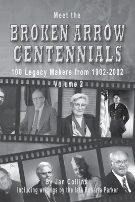 Rencontrez les centenaires de Broken Arrow : 100 Legacy Makers from 1902-2002 Vol 2 - Meet the Broken Arrow Centennials: 100 Legacy Makers from 1902-2002 Vol 2