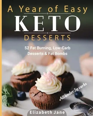 Une année de desserts Keto faciles : 52 desserts et bombes de graisse saisonniers brûlant les graisses et à faible teneur en glucides avec moins de 5 grammes de glucides - A Year of Easy Keto Desserts: 52 Seasonal Fat Burning, Low-Carb Desserts & Fat Bombs with less than 5 gram of carbs