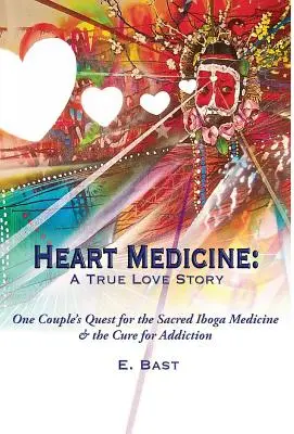 Médecine du cœur : Une véritable histoire d'amour - La quête d'un couple pour la médecine sacrée Iboga et le traitement de la toxicomanie - Heart Medicine: A True Love Story - One Couple's Quest for the Sacred Iboga Medicine & the Cure for Addiction