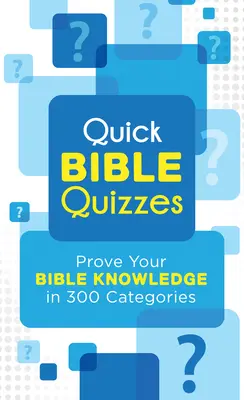 Quiz bibliques rapides : Prouvez votre connaissance de la Bible dans 300 catégories - Quick Bible Quizzes: Prove Your Bible Knowledge in 300 Categories