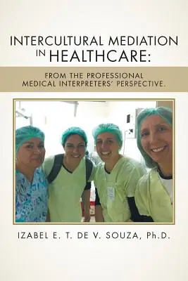 La médiation interculturelle dans les soins de santé : Du point de vue des interprètes médicaux professionnels. - Intercultural Mediation in Healthcare: From the Professional Medical Interpreters' Perspective.