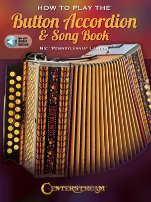 How to Play the Button Accordion & Song Book - Livre avec audio en ligne par Nic Pennsylvania Landon - How to Play the Button Accordion & Song Book - Book with Online Audio by Nic Pennsylvania Landon