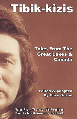 Tibik-kzis - Contes des Grands Lacs et du Canada - Tibik-kzis - Tales From The Great Lakes & Canada