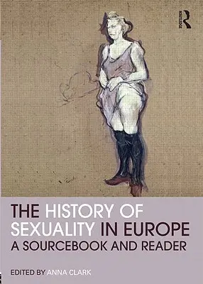 L'histoire de la sexualité en Europe : A Sourcebook and Reader - The History of Sexuality in Europe: A Sourcebook and Reader