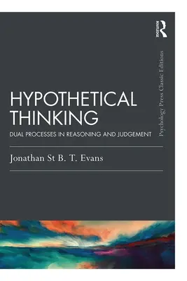 La pensée hypothétique : Le double processus du raisonnement et du jugement - Hypothetical Thinking: Dual Processes in Reasoning and Judgement