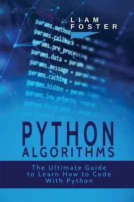 Python Algorithms : Le guide ultime pour apprendre à coder avec Python - Python Algorithms: The Ultimate Guide to Learn How to Code With Python