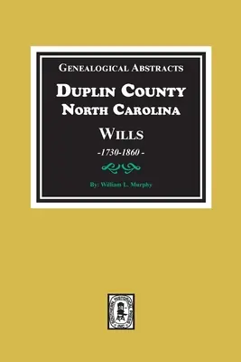 Résumés généalogiques des testaments du comté de Duplin, Caroline du Nord, 1730-1860 - Genealogical Abstracts from Duplin County, North Carolina Wills, 1730-1860