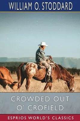 Crowded Out O' Crofield (Esprios Classics) : ou, Le garçon qui a fait son chemin - Crowded Out O' Crofield (Esprios Classics): or, The Boy Who Made His Way