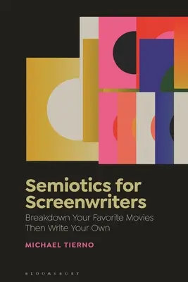 La sémiotique pour les scénaristes : Décomposez vos films préférés et écrivez les vôtres - Semiotics for Screenwriters: Break Down Your Favorite Movies Then Write Your Own