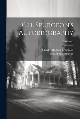 Autobiographie de C.h. Spurgeon ; Volume 2 - C.h. Spurgeon's Autobiography; Volume 2