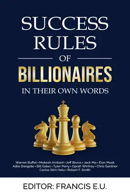 Règles de réussite des milliardaires : Dans leurs propres mots - Success Rules of Billionaires: In Their Own Words