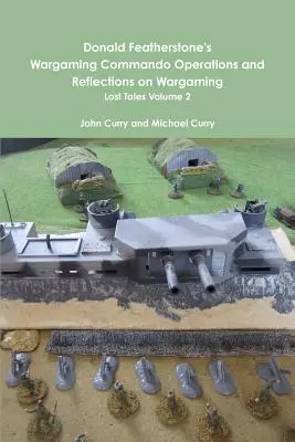 Donald Featherstone's Wargaming Commando Operations and Reflections on Wargaming Lost Tales Volume 2 (en anglais) - Donald Featherstone's Wargaming Commando Operations and Reflections on Wargaming Lost Tales Volume 2
