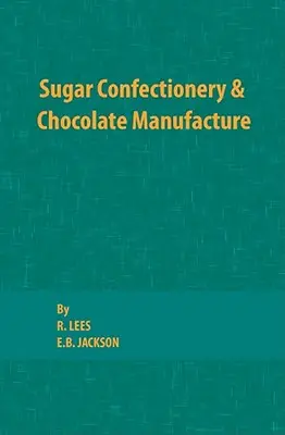 Confiserie de sucre et fabrication de chocolat - Sugar Confectionery and Chocolate Manufacture