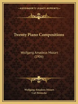 Vingt compositions pour piano : Wolfgang Amadeus Mozart (1906) - Twenty Piano Compositions: Wolfgang Amadeus Mozart (1906)