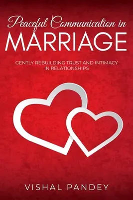 La communication pacifique dans le mariage : Reconstruire en douceur la confiance et l'intimité dans les relations - Peaceful Communication in Marriage: Gently Rebuilding Trust and Intimacy in Relationships