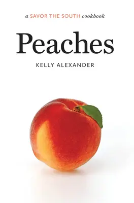 Pêches : un livre de cuisine Savourez le Sud - Peaches: a Savor the South cookbook