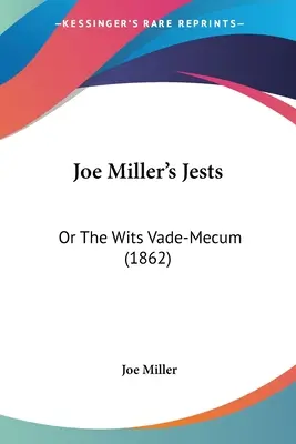 Le livre de bouffonneries de Joe Miller : Ou le vade-mecum de l'esprit (1862) - Joe Miller's Jests: Or The Wits Vade-Mecum (1862)