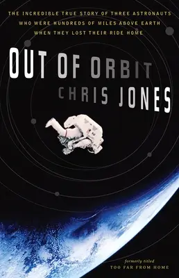 Hors d'orbite : L'incroyable histoire vraie de trois astronautes qui se trouvaient à des centaines de kilomètres au-dessus de la Terre lorsqu'ils ont perdu le chemin du retour - Out of Orbit: The Incredible True Story of Three Astronauts Who Were Hundreds of Miles Above Earth When They Lost Their Ride Home