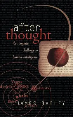 After Thought : Le défi informatique à l'intelligence humaine - After Thought: The Computer Challenge to Human Intelligence