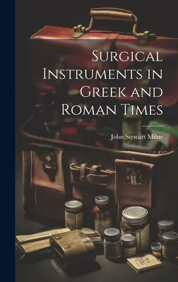 Instruments chirurgicaux à l'époque grecque et romaine - Surgical Instruments in Greek and Roman Times