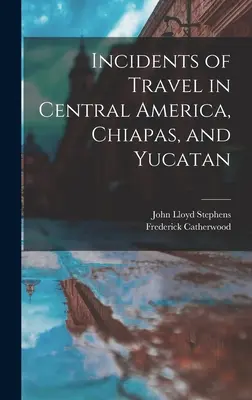 Incidents de voyage en Amérique centrale, au Chiapas et au Yucatan - Incidents of Travel in Central America, Chiapas, and Yucatan