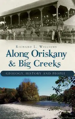 Le long des ruisseaux Oriskany et Big : Géologie, histoire et population - Along Oriskany & Big Creeks: Geology, History and People