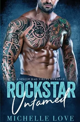 Rockstar Untamed : Une romance vierge pour père célibataire - Rockstar Untamed: A Single Dad Virgin Romance