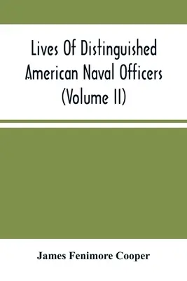 Lives Of Distinguished American Naval Officers (Volume Ii) (Vies d'éminents officiers de marine américains) - Lives Of Distinguished American Naval Officers (Volume Ii)