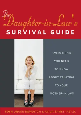 Le guide de survie de la belle-fille : Tout ce que vous devez savoir sur les relations avec votre belle-mère - The Daughter-In-Law's Survival Guide: Everything You Need to Know about Relating to Your Mother-In-Law