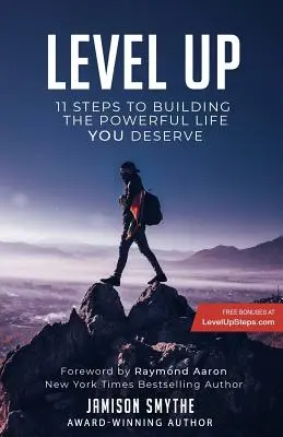 Level Up : 11 étapes pour construire la vie puissante que VOUS méritez - Level Up: 11 Steps To Building The Powerful Life YOU Deserve