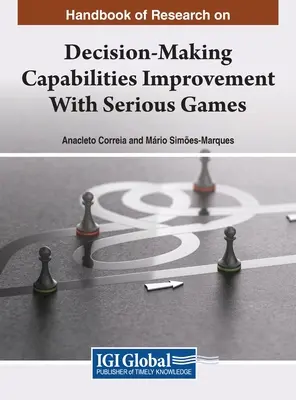 Handbook of Research on Decision-Making Capabilities Improvement With Serious Games (Manuel de recherche sur l'amélioration des capacités de prise de décision à l'aide de jeux sérieux) - Handbook of Research on Decision-Making Capabilities Improvement With Serious Games