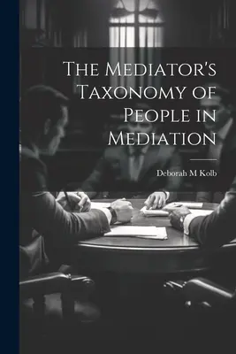 La taxonomie du médiateur sur les personnes en médiation - The Mediator's Taxonomy of People in Mediation