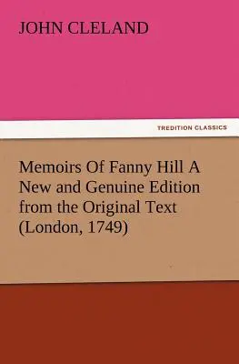 Memoirs Of Fanny Hill A New and Genuine Edition from the Original Text (Londres, 1749) - Memoirs Of Fanny Hill A New and Genuine Edition from the Original Text (London, 1749)