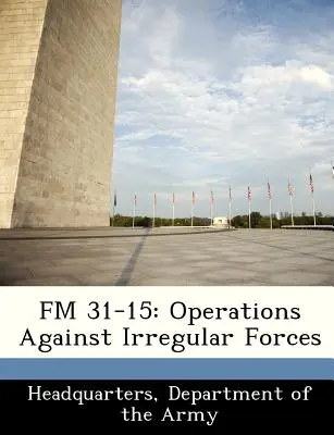 FM 31-15 : Opérations contre les forces irrégulières - FM 31-15: Operations Against Irregular Forces