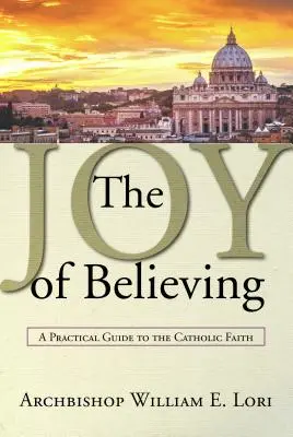 La joie de croire : Un guide pratique de la foi catholique - Joy of Believing: A Practical Guide to the Catholic Faith